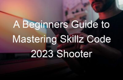 a beginners guide to mastering skillz code  shooter