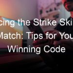 Acing the Strike Skillz Match: Tips for Your Winning Code