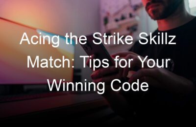 acing the strike skillz match tips for your winning code