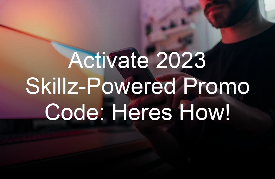 activate  skillz powered promo code heres how