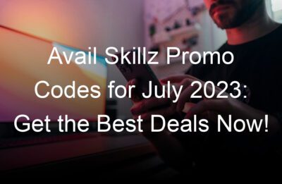 avail skillz promo codes for july  get the best deals now