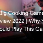 Big Cooking Game Review 2022 | Why You Should Play This Game