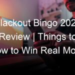 Blackout Bingo 2022 Review | Things to Know to Win Real Money