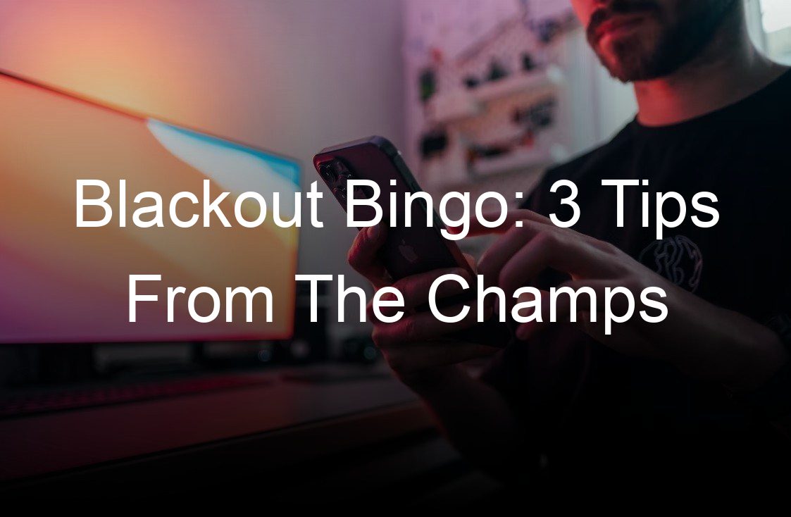 blackout bingo  tips from the champs