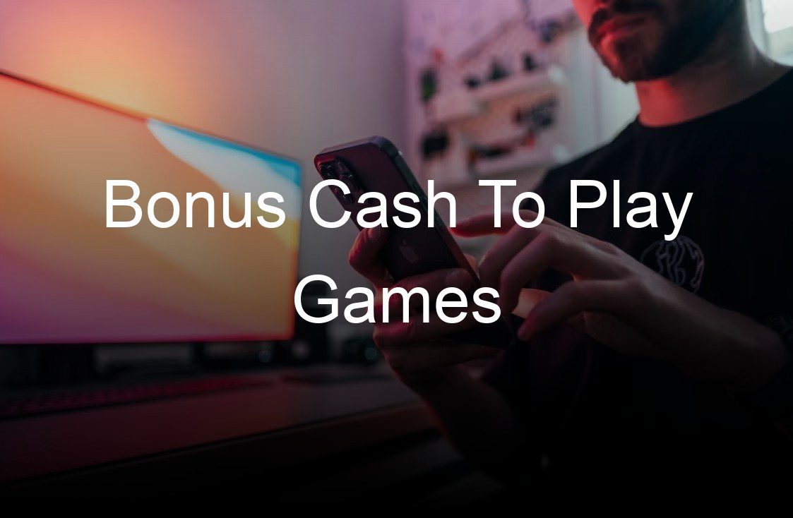 bonus cash to play games
