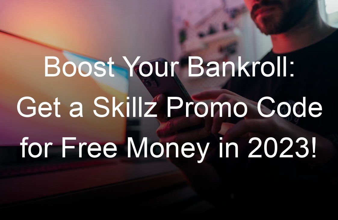 boost your bankroll get a skillz promo code for free money in