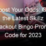 Boost Your Odds: Get the Latest Skillz Blackout Bingo Promo Code for 2023