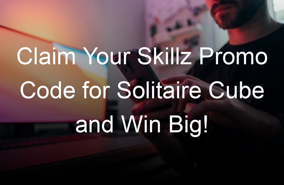 claim your skillz promo code for solitaire cube and win big