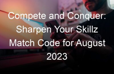 compete and conquer sharpen your skillz match code for august