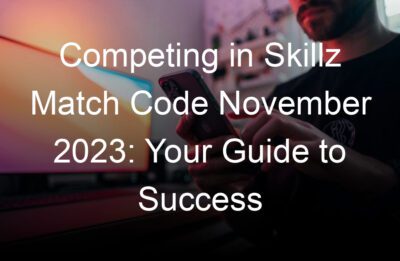competing in skillz match code november  your guide to success