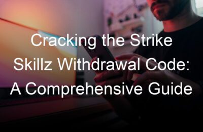 cracking the strike skillz withdrawal code a comprehensive guide