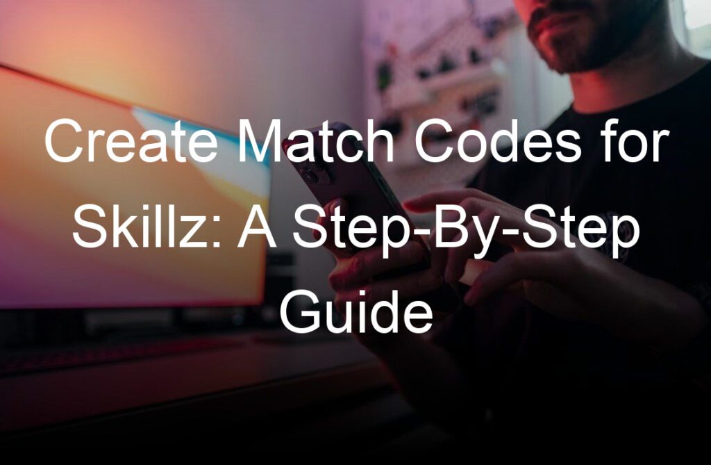 Create Match Codes for Skillz A StepByStep Guide Skillz For Gaming
