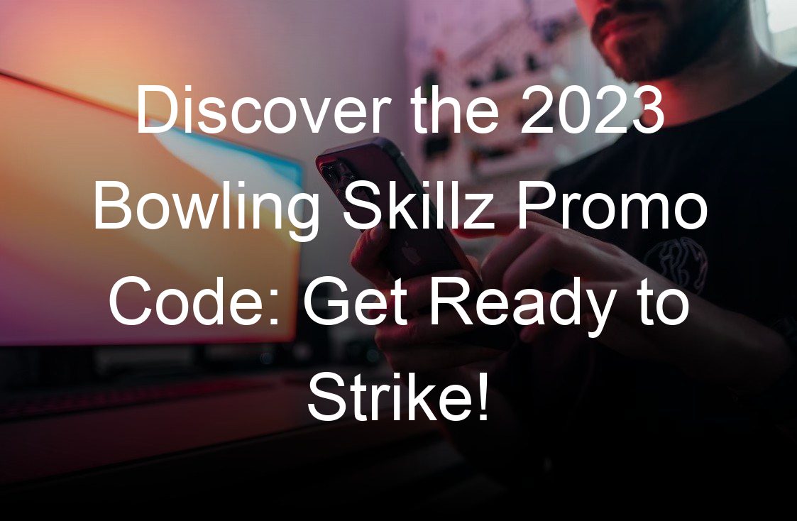 discover the  bowling skillz promo code get ready to strike