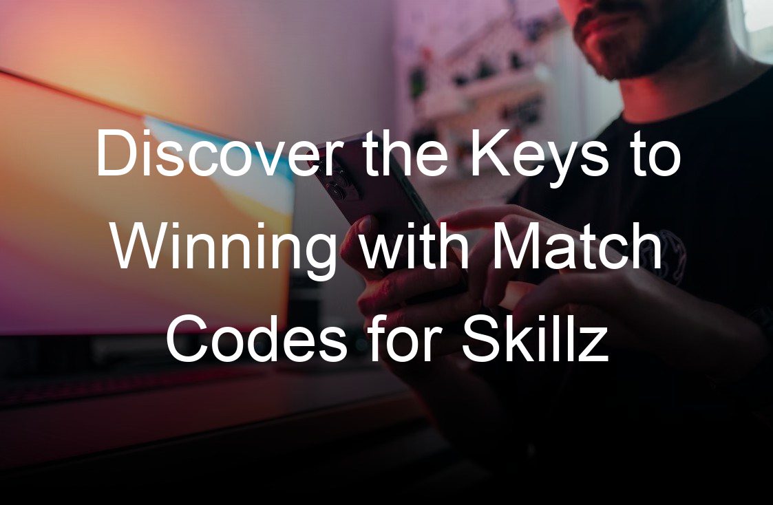 discover the keys to winning with match codes for skillz