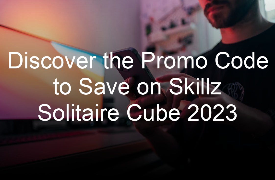discover the promo code to save on skillz solitaire cube