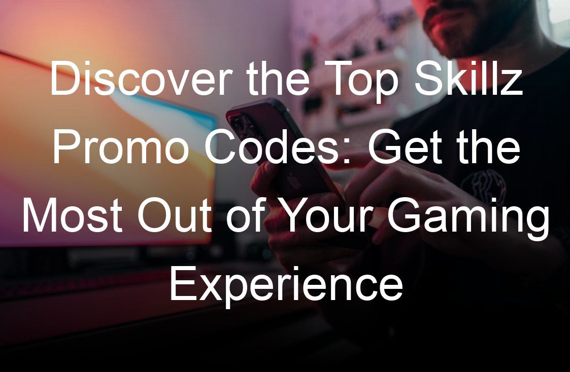 discover the top skillz promo codes get the most out of your gaming experience