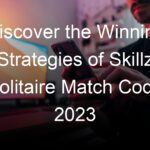 Discover the Winning Strategies of Skillz Solitaire Match Code 2023