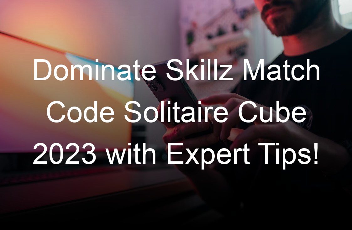 dominate skillz match code solitaire cube  with expert tips