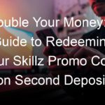 Double Your Money: A Guide to Redeeming Your Skillz Promo Code on Second Deposit