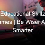 Educational Skillz Games | Be Wiser And Smarter