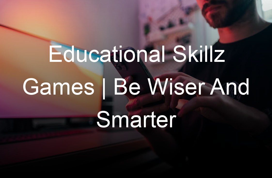 educational skillz games be wiser and smarter