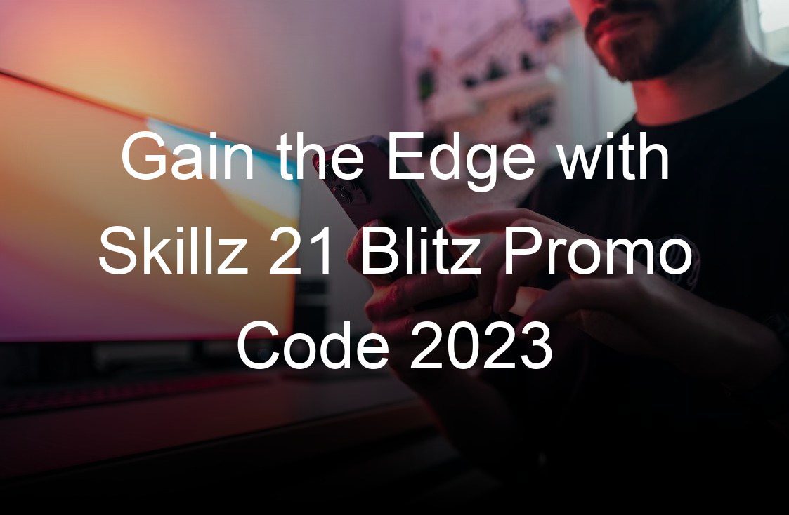 gain the edge with skillz  blitz promo code