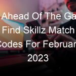 Get Ahead Of The Game: Find Skillz Match Codes For February 2023
