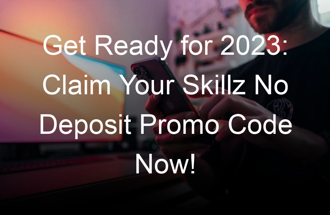 get ready for  claim your skillz no deposit promo code now