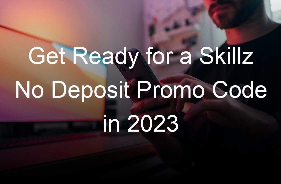 get ready for a skillz no deposit promo code in