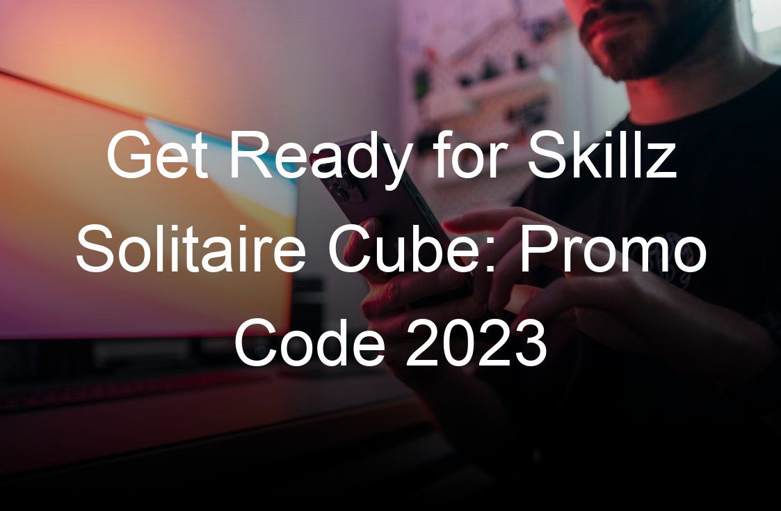 get ready for skillz solitaire cube promo code