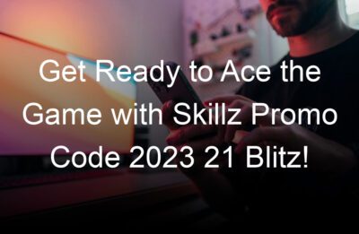 get ready to ace the game with skillz promo code   blitz