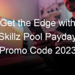 Get the Edge with Skillz Pool Payday Promo Code 2023