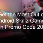 Get the Most Out of Android Skillz Games with Promo Code 2023