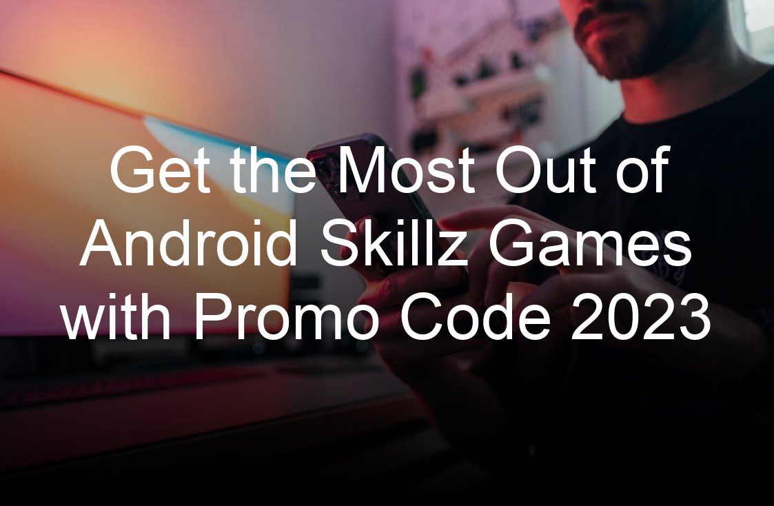 get the most out of android skillz games with promo code