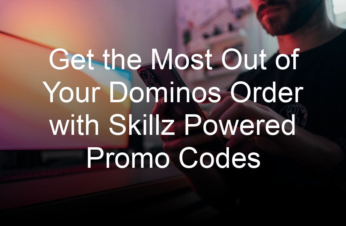 get the most out of your dominos order with skillz powered promo codes
