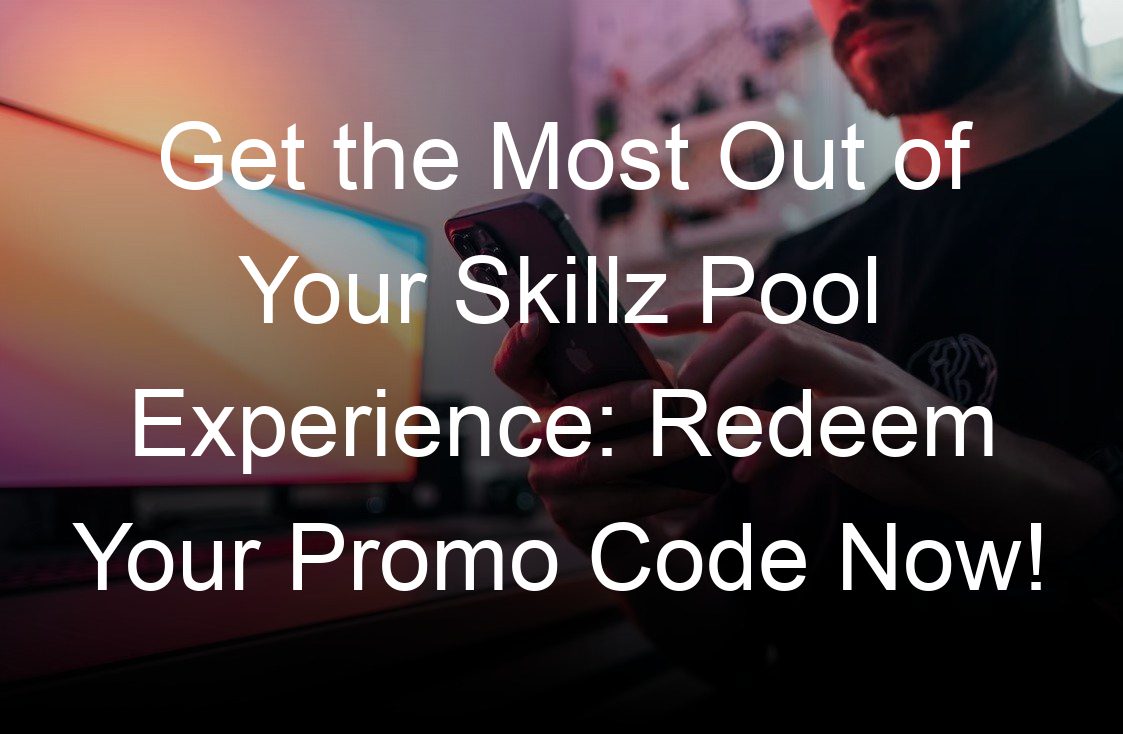 get the most out of your skillz pool experience redeem your promo code now