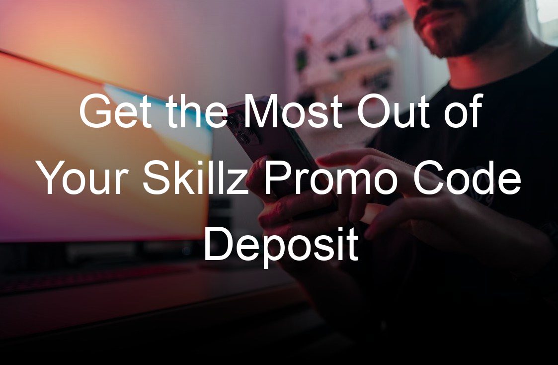 get the most out of your skillz promo code deposit
