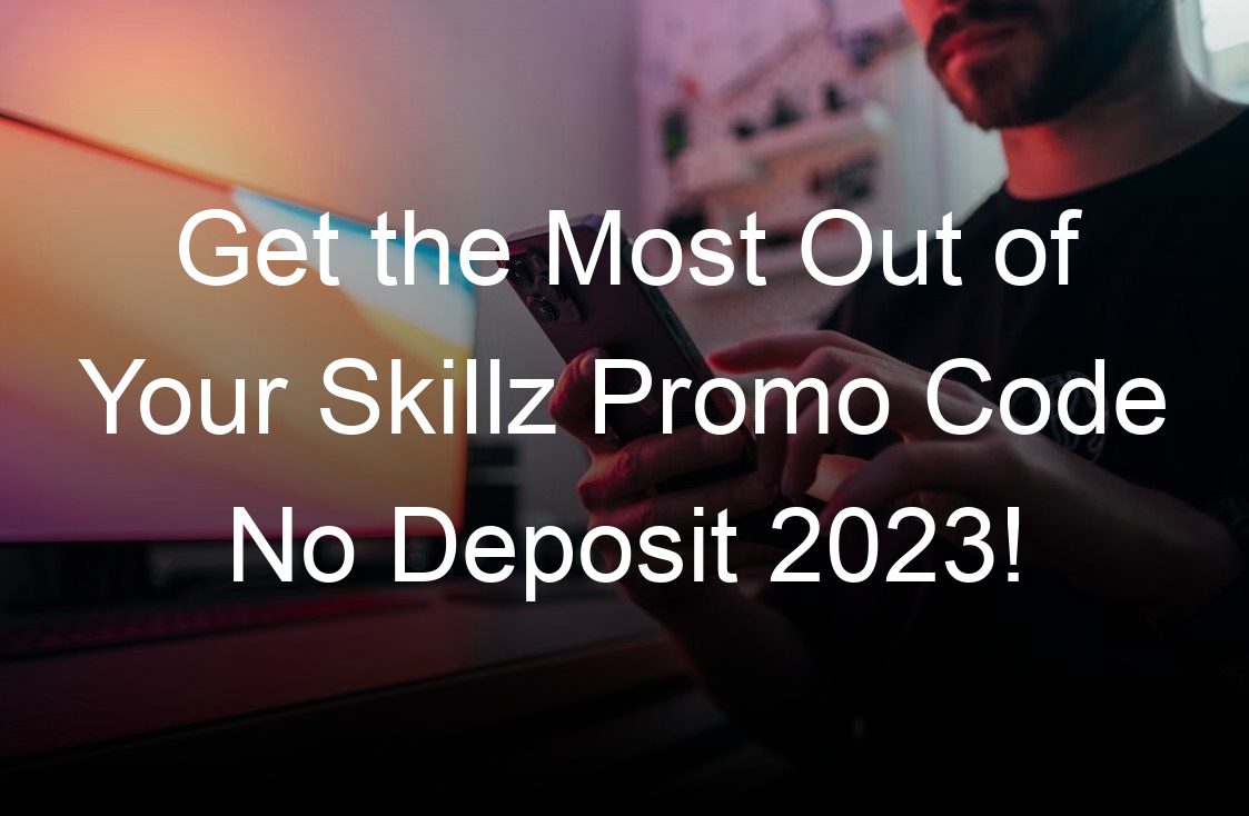 get the most out of your skillz promo code no deposit