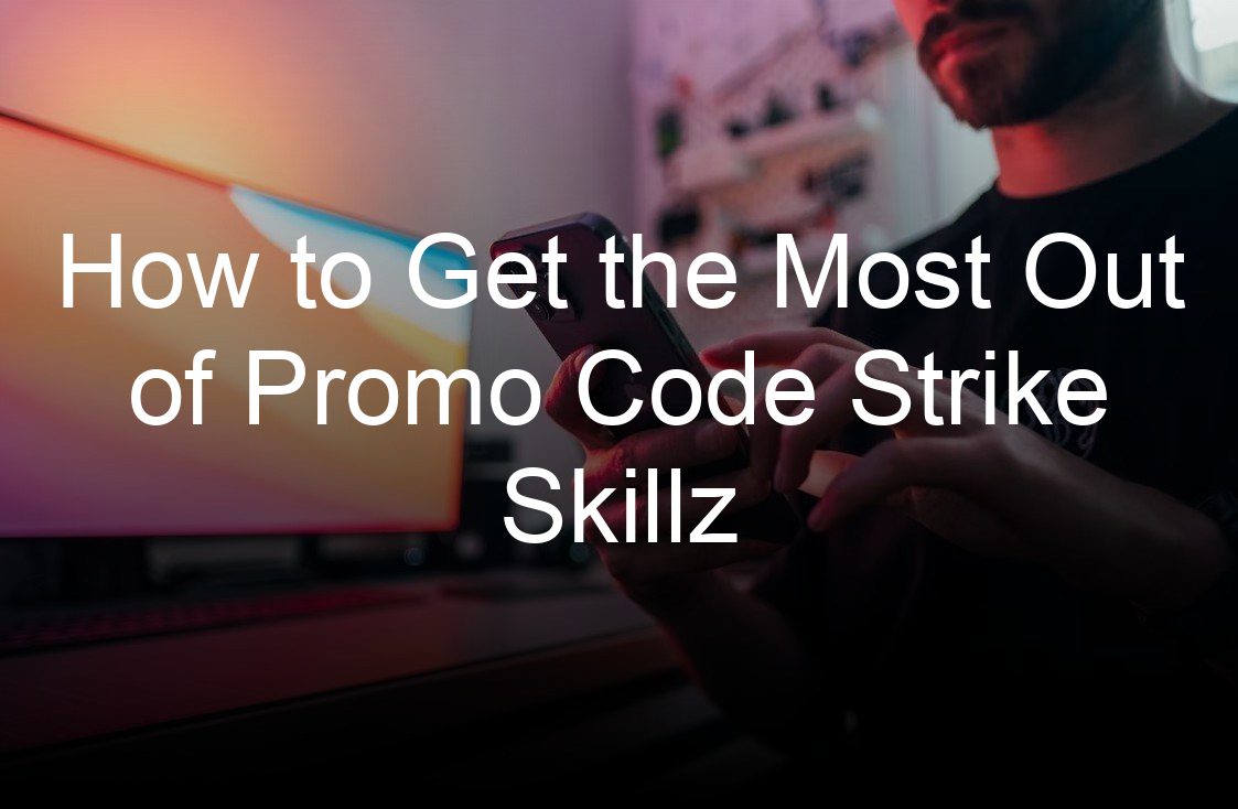 how to get the most out of promo code strike skillz