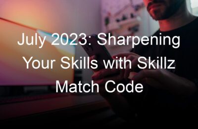 july  sharpening your skills with skillz match code