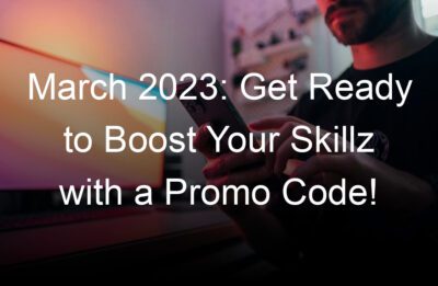 march  get ready to boost your skillz with a promo code