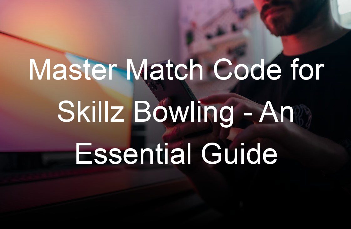 master match code for skillz bowling an essential guide