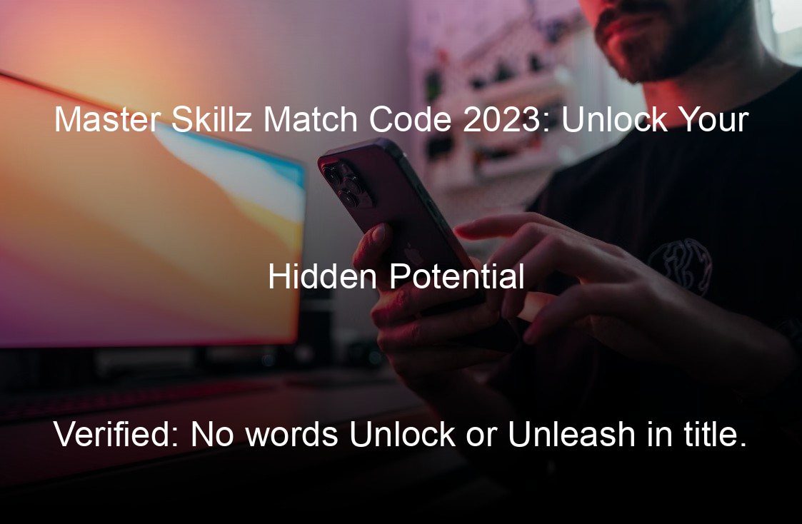 master skillz match code  unlock your hidden potential verified no words unlock or unleash in title