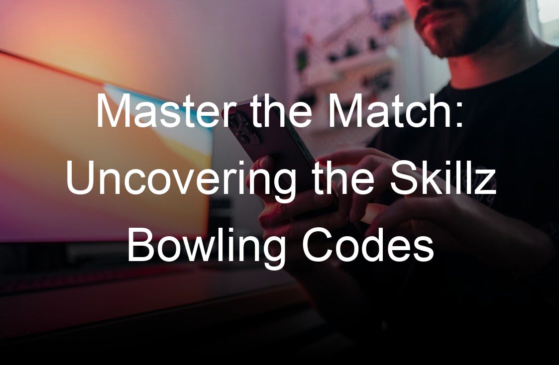 master the match uncovering the skillz bowling codes
