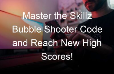 master the skillz bubble shooter code and reach new high scores