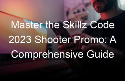 master the skillz code  shooter promo a comprehensive guide