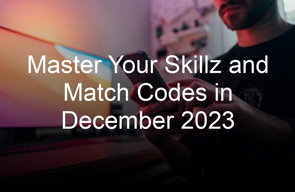 Master Your Skillz and Match Codes in December 2023 Skillz For Gaming