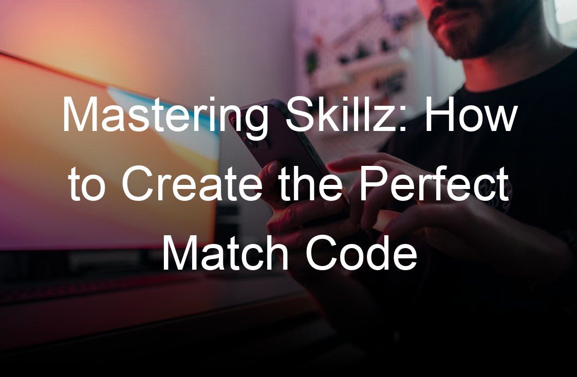 mastering skillz how to create the perfect match code