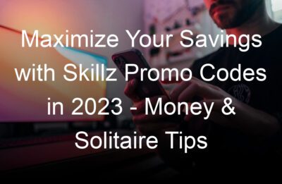 maximize your savings with skillz promo codes in  money solitaire tips