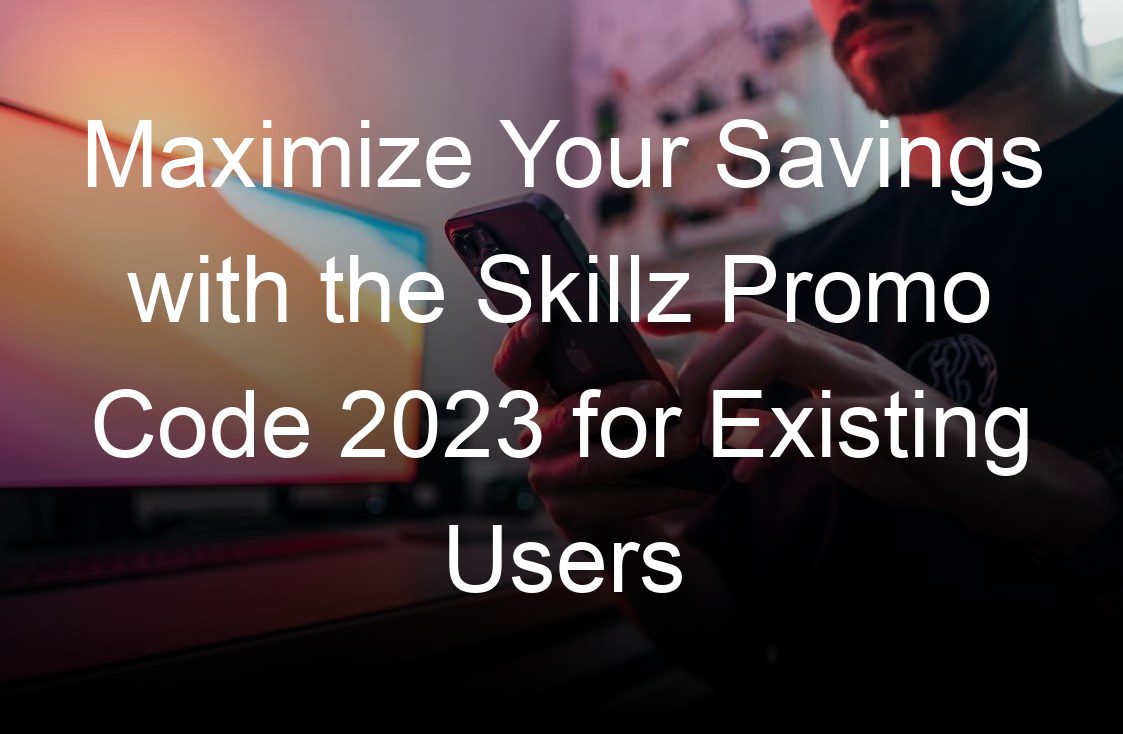 maximize your savings with the skillz promo code  for existing users